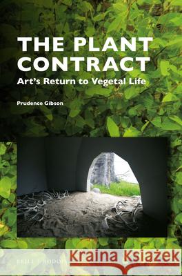 The Plant Contract: Art's Return to Vegetal Life Prudence Gibson 9789004353039 Brill