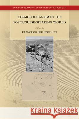 Cosmopolitanism in the Portuguese-Speaking World Francisco Bethencourt 9789004353442 Brill