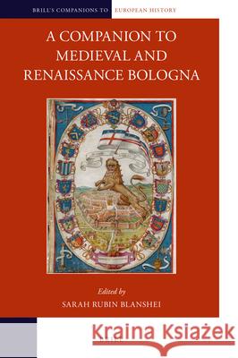 A Companion to Medieval and Renaissance Bologna Sarah R. Blanshei 9789004353480 Brill