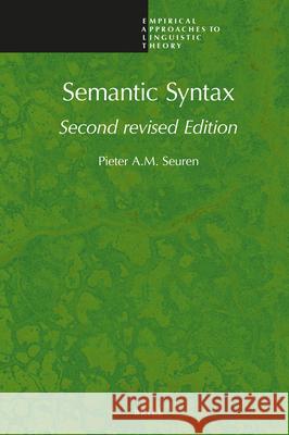 Semantic Syntax: Second Revised Edition Pieter Seuren 9789004353527 Brill
