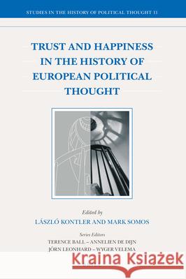 Trust and Happiness in the History of European Political Thought Laszlo Kontler, Mark Somos 9789004353664 Brill