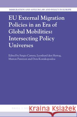 Eu External Migration Policies in an Era of Global Mobilities: Intersecting Policy Universes Sergio Carrera Arie Pieter Leonhard Hertog Dora Kostakopoulou 9789004354227 Brill - Nijhoff