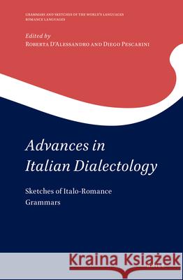 Advances in Italian Dialectology: Sketches of Italo-Romance Grammars Diego Pescarini, Roberta D'Alessandro 9789004354388