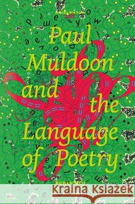 Paul Muldoon and the Language of Poetry Ruben Moi 9789004355101 Brill