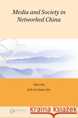 Media and Society in Networked China Jack Linchuan Qiu 9789004355132 Brill