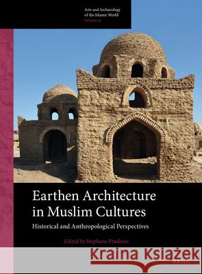 Earthen Architecture in Muslim Cultures: Historical and Anthropological Perspectives Stephane Pradines 9789004355316 Brill