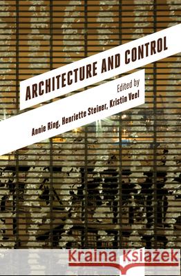 Architecture and Control Annie Ring, Henriette Steiner, Kristin Veel 9789004355606