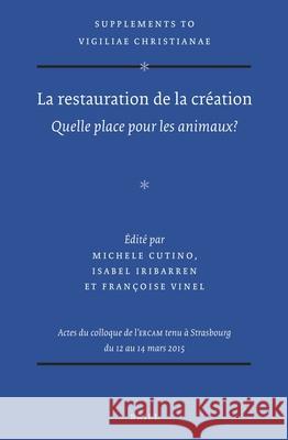 La Restauration de la Création: Quelle Place Pour Les Animaux? Cutino 9789004355637 Brill