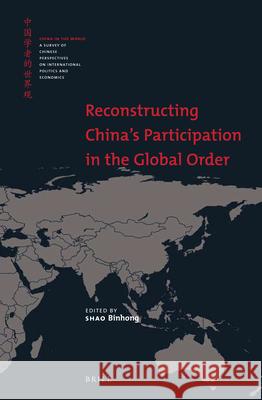 Reconstructing China's Participation in the Global Order Shao Binhong 9789004355705