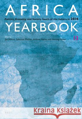 Africa Yearbook Volume 13: Politics, Economy and Society South of the Sahara in 2016 Jon Abbink, Sebastian Elischer, Andreas Mehler, Henning Melber 9789004355903