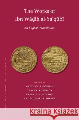 The Works of Ibn Wāḍiḥ al-Yaʿqūbī (3 vols): An English Translation Matthew S. Gordon, Chase F. Robinson, Everett K. Rowson, Michael Fishbein 9789004356085 Brill