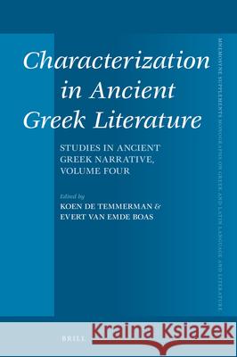 Characterization in Ancient Greek Literature: Studies in Ancient Greek Narrative, Vol. 4 Koen D Evert Va 9789004356306 Brill