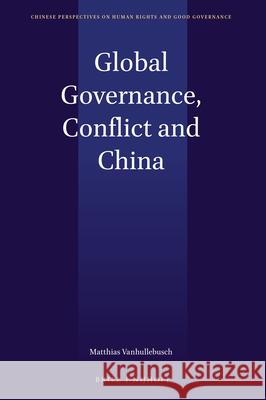 Global Governance, Conflict and China Matthias Vanhullebusch 9789004356467 Brill - Nijhoff