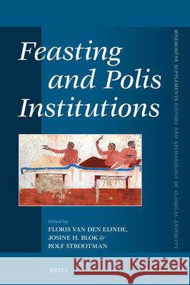 Feasting and Polis Institutions Floris Eijnde Josine Blok Rolf Strootman 9789004356726 Brill