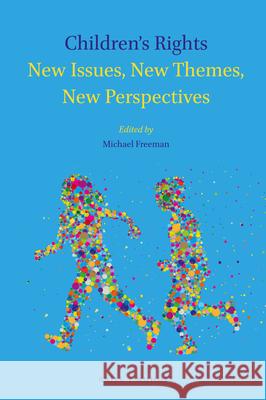 Children's Rights: New Issues, New Themes, New Perspectives Michael Freeman 9789004356757 Brill - Nijhoff