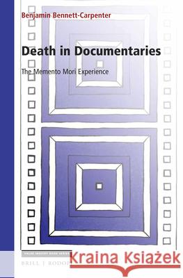 Death in Documentaries: The Memento Mori Experience Benjamin Bennett-Carpenter 9789004356955 Brill/Rodopi