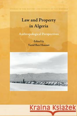 Law and Property in Algeria: Anthropological Perspectives Yazid Ben Hounet 9789004357624 Brill