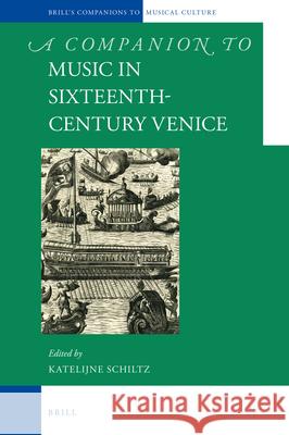 A Companion to Music in Sixteenth-Century Venice Katelijne Schiltz 9789004358294 Brill