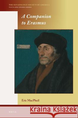 A Companion to Erasmus Eric M. MacPhail 9789004358447 Brill