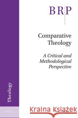 Comparative Theology: A Critical and Methodological Perspective Paul Hedges 9789004358454