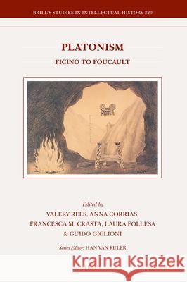 Platonism: Ficino to Foucault Valery Rees Anna Corrias Francesca M. Crasta 9789004358935