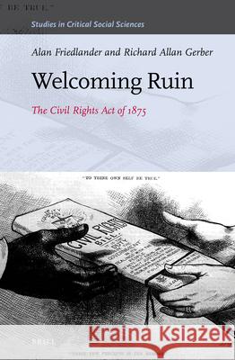 Welcoming Ruin: The Civil Rights Act of 1875 Alan Friedlander, Richard Allan Gerber 9789004359147