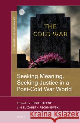 Seeking Meaning, Seeking Justice in a Post-Cold War World Judith Keene, Elizabeth Rechniewski 9789004359185
