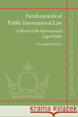 Fundamentals of Public International Law: A Sketch of the International Legal Order DiStefano 9789004359604 Brill - Nijhoff