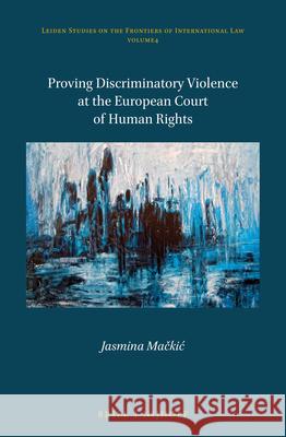 Proving Discriminatory Violence at the European Court of Human Rights Jasmina Mačkic 9789004359840 Brill - Nijhoff