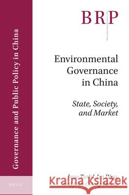 Environmental Governance in China: State, Society, and Market Jesse Turiel, Iza Ding, John Chung-En Liu 9789004359918 Brill