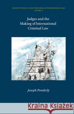 Judges and the Making of International Criminal Law Joseph Powderly 9789004359963 Brill - Nijhoff