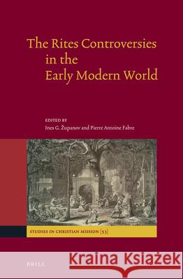 The Rites Controversies in the Early Modern World Ines Zupanov Pierre Antoine Fabre 9789004360068 Brill
