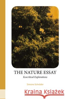 The Nature Essay: Ecocritical Explorations Simone Schröder 9789004360389 Brill