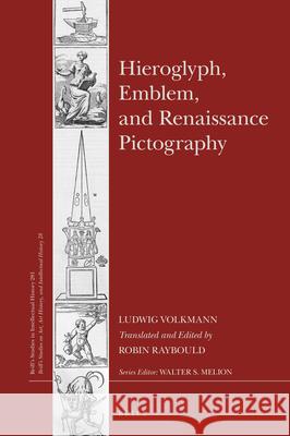 Hieroglyph, Emblem, and Renaissance Pictography Ludwig Volkmann, Robin Raybould 9789004360938 Brill