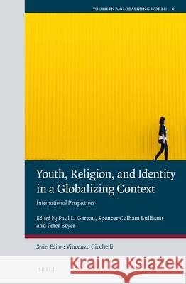 Youth, Religion, and Identity in a Globalizing Context: International Perspectives Paul Gareau Spencer Culha Peter Beyer 9789004361164