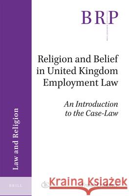 Religion and Belief in United Kingdom Employment Law: An Introduction to the Case-Law Frank Cranmer 9789004361577