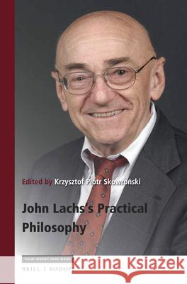 John Lachs's Practical Philosophy: Critical Essays on His Thought with Replies and Bibliography Krzysztof Piotr Skowroński 9789004361775 Brill/Rodopi