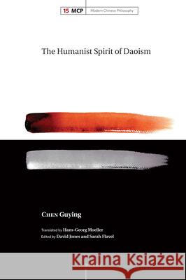 The Humanist Spirit of Daoism Guying Chen, David Jones, Sarah Flavel, Hans-Georg Moeller 9789004361973