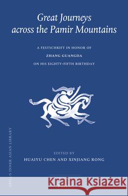 Great Journeys across the Pamir Mountains: A Festschrift in Honor of Zhang Guangda on his Eighty-fifth Birthday Huaiyu Chen, Xinjiang Rong 9789004362222 Brill
