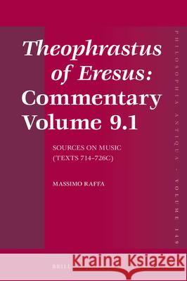 Theophrastus of Eresus: Commentary Volume 9.1: Sources on Music (Texts 714-726c) Massimo Raffa 9789004362277 Brill