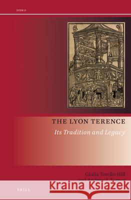 The Lyon Terence: Its Tradition and Legacy Giulia Torello-Hill, Andrew J. Turner 9789004362451 Brill