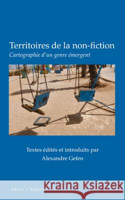 Territoires de la non-fiction: Cartographie d’un genre émergent Alexandre Gefen 9789004363199