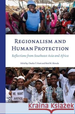 Regionalism and Human Protection: Reflections from Southeast Asia and Africa Charles T. Hunt Noel M. Morada 9789004363205