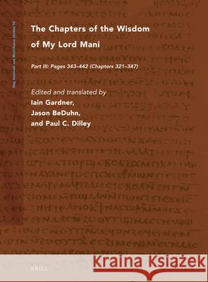 The Chapters of the Wisdom of My Lord Mani: Part III: Pages 343-442 (Chapters 321-347) Iain Gardner Jason D. Beduhn Paul Dilley 9789004363366