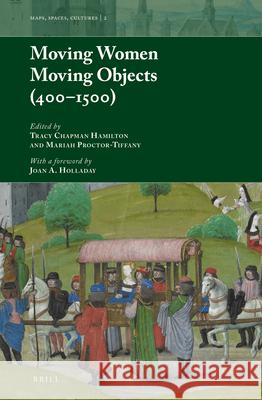 Moving Women Moving Objects (400–1500) Tracy Chapman Hamilton, Mariah Proctor-Tiffany 9789004363441 Brill