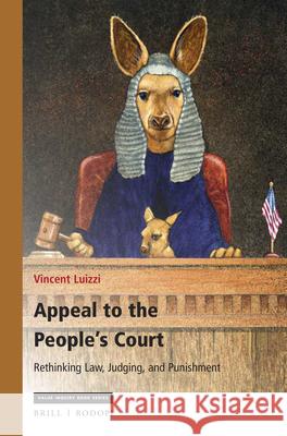 Appeal to the People's Court: Rethinking Law, Judging, and Punishment Vincent Luizzi 9789004363854 Brill/Rodopi