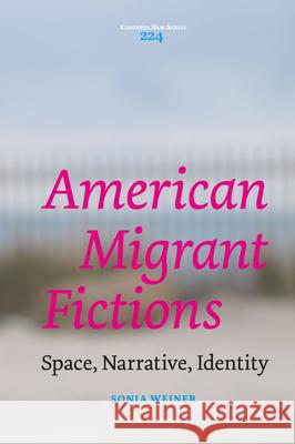 American Migrant Fictions: Space, Narrative, Identity Sonia Weiner 9789004364004 Brill