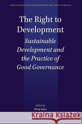 The Right to Development: Sustainable Development and the Practice of Good Governance Wang 9789004364448