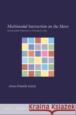 Multimodal Interaction on the Move: Instructional Sequences in Driving Lessons Anne-Danièle Gazin 9789004365278