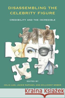 Disassembling the Celebrity Figure: Credibility and the Incredible Jackie Raphael Celia Lam Millicent Weber 9789004365315 Brill/Rodopi